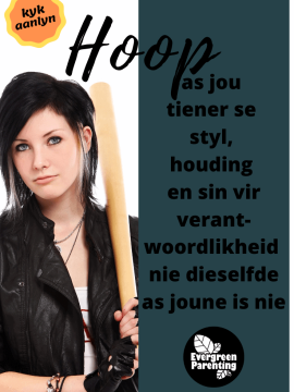 Hoop as jou tiener se styl, houding en sin vir verantwoordlikheid nie dieselfde as joune is nie